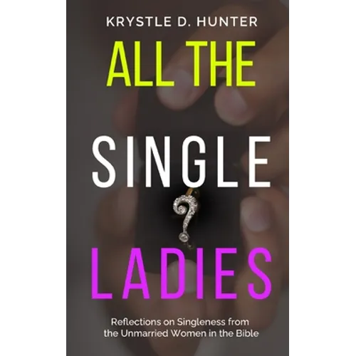 All the Single Ladies: Reflections on Singleness from the Unmarried Women in the Bible - Paperback