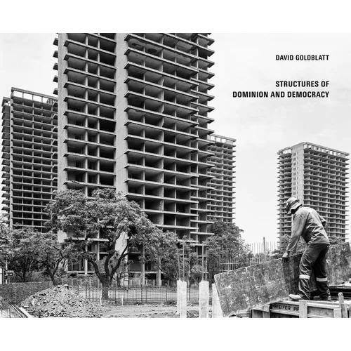David Goldblatt: Structures of Dominion and Democracy - Hardcover