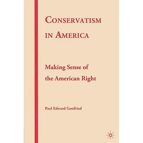 Conservatism in America: Making Sense of the American Right - Hardcover
