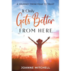 It Only Gets Better from Here: A Journey from Fear to Trust - Paperback