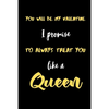 You will be My valentine I promise to always treat you like a Queen.: A Cute Valentines Day Gifts for Boyfriend, Girlfriend, Husband, Wife. - Paperback