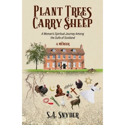 Plant Trees, Carry Sheep: A Woman's Spiritual Journey Among the Sufis of Scotland: A Memoir - Paperback