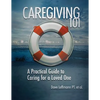 Caregiving 101: A Practical Guide to Caring for a Loved One - Paperback