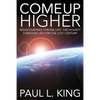 Come Up Higher: Rediscovering Throne Life: The Highest Christian Life For The 21st Century - Paperback