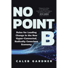 No Point B: Rules for Leading Change in the New Hyper-Connected, Radically Conscious Economy - Hardcover