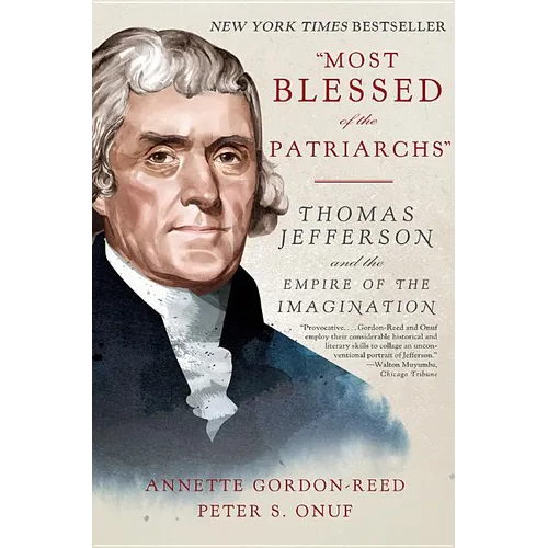 Most Blessed of the Patriarchs: Thomas Jefferson and the Empire of the Imagination - Paperback