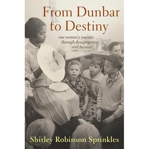 From Dunbar to Destiny: One Woman's Journey Through Desegregation and Beyond - Paperback