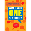 What Is Your One Sentence?: How to Be Heard in the Age of Short Attention Spans - Paperback