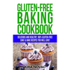 Gluten-Free Baking Cookbook: Delicious and Healthy, 100% Gluten-Free Cake & Bake Recipes You Will Love - Hardcover