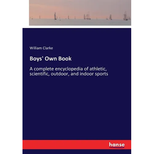 Boys' Own Book: A complete encyclopedia of athletic, scientific, outdoor, and indoor sports - Paperback