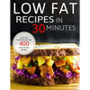 Low Fat Recipes in 30 minutes: A Low Fat Cookbook with over 400 Quick & Easy Recipes - Paperback