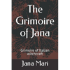 The Grimoire of Jana: Grimoire of Italian witchcraft - Paperback