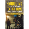 Producing Independent Feature Films That Make Money: The Ultimate Guide to Producing Independent Films for Profit and Passive Income - Paperback