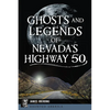 Ghosts and Legends of Nevada's Highway 50 - Paperback