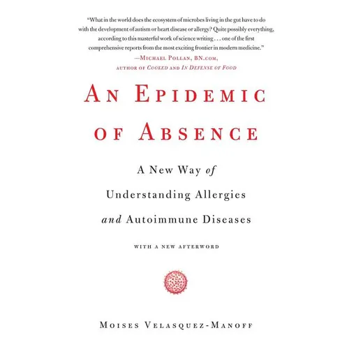 An Epidemic of Absence: A New Way of Understanding Allergies and Autoimmune Diseases - Paperback