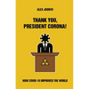 Thank You, President Corona!: How COVID-19 Improved The World - Paperback