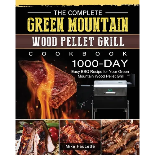 The Complete Green Mountain Wood Pellet Grill Cookbook: 1000-Day Easy BBQ Recipe for Your Green Mountain Wood Pellet Grill - Paperback