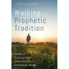 Walking in the Prophetic Tradition: Models of Speaking Truth and Acting in Love for Everyday People - Paperback