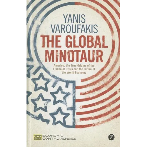 The Global Minotaur: America, Europe and the Future of the Global Economy - Hardcover