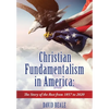 Christian Fundamentalism in America: The Story of the Rest from 1857 to 2020 - Hardcover