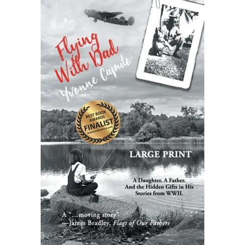 Flying With Dad: A Daughter. A Father. And the Hidden Gifts in His Stories from World War II. (Large Print) - Paperback