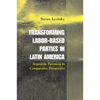 Transforming Labor-Based Parties in Latin America: Argentine Peronism in Comparative Perspective - Paperback