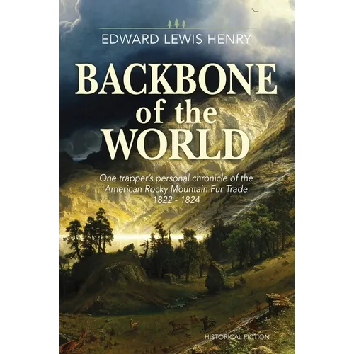 Backbone of the World: A Personal Account of the American Rocky Mountain Fur Trade, 1822-1824 - Paperback