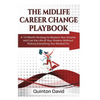 The Midlife Career Change Playbook: A 12-Month Strategy to Replace Your Income and Live the Life of Your Dreams Without Risking Everything You Worked - Paperback