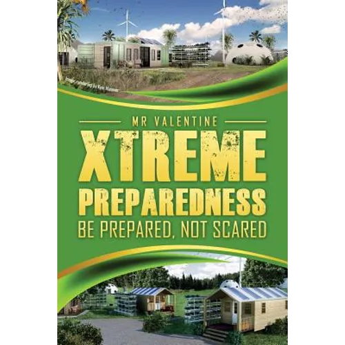 Xtreme Preparedness!: Be Prepared Not Scared - Paperback