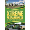 Xtreme Preparedness!: Be Prepared Not Scared - Paperback