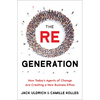 The Re Generation: Sowing Seeds for a Future of Reimagination, Reconnection, and Regeneration - Hardcover