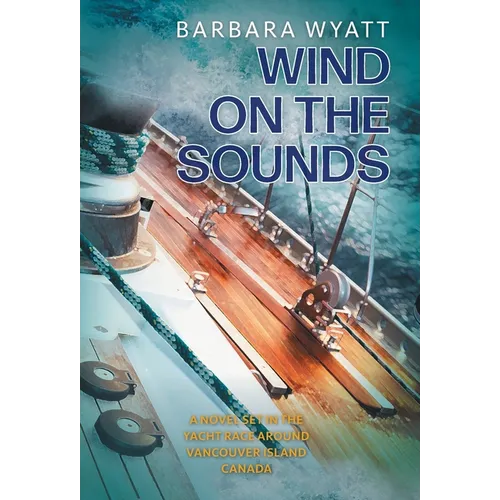 Wind on the Sounds: A Novel Set in the Yacht Race Around Vancouver Island Canada - Hardcover