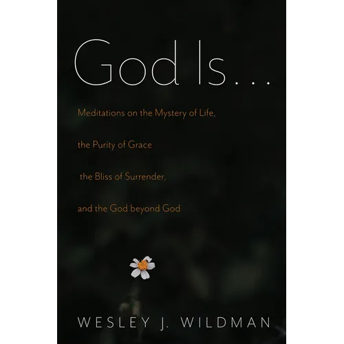 God Is . . .: Meditations on the Mystery of Life, the Purity of Grace, the Bliss of Surrender, and the God Beyond God - Paperback
