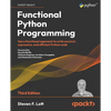 Functional Python Programming - Third Edition: Use a functional approach to write succinct, expressive, and efficient Python code - Paperback