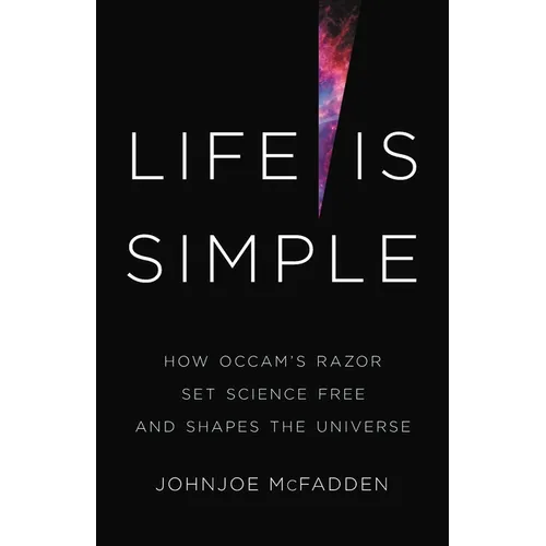 Life Is Simple: How Occam's Razor Set Science Free and Shapes the Universe - Hardcover