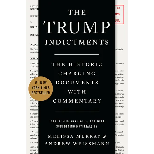 The Trump Indictments: The Historic Charging Documents with Commentary - Paperback