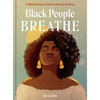 Black People Breathe: A Mindfulness Guide to Racial Healing - Hardcover