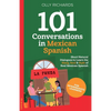 101 Conversations in Mexican Spanish: Short, Natural Dialogues to Learn the Slang, Soul & Style of Real Mexican Spanish - Paperback