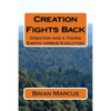Creation Fights Back: Creation and a Young Earth versus Evolution - Paperback