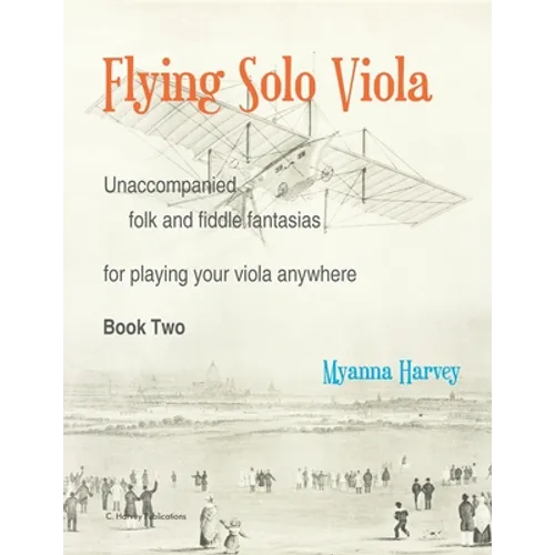Flying Solo Viola, Unaccompanied Folk and Fiddle Fantasias for Playing Your Viola Anywhere, Book Two - Paperback