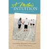 A Mother's Intuition: Autism-A Journey Into Forgiveness and Healing - Paperback