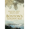 Beacon Hill, Back Bay and the Building of Boston's Golden Age - Paperback