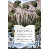Papyrus: The Invention of Books in the Ancient World - Hardcover