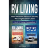 RV Living: Retire Into an RV with Social Security + RV Living for Senior Citizens: 2-in-1 RV Living Compendium - Paperback