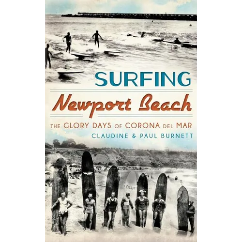 Surfing Newport Beach: The Glory Days of Corona del Mar - Hardcover