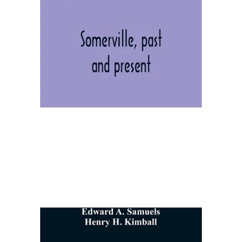 Somerville, past and present: an illustrated historical souvenir commemorative of the twenty-fifth anniversary of the establishment of the city gove - Paperback