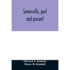 Somerville, past and present: an illustrated historical souvenir commemorative of the twenty-fifth anniversary of the establishment of the city gove - Paperback