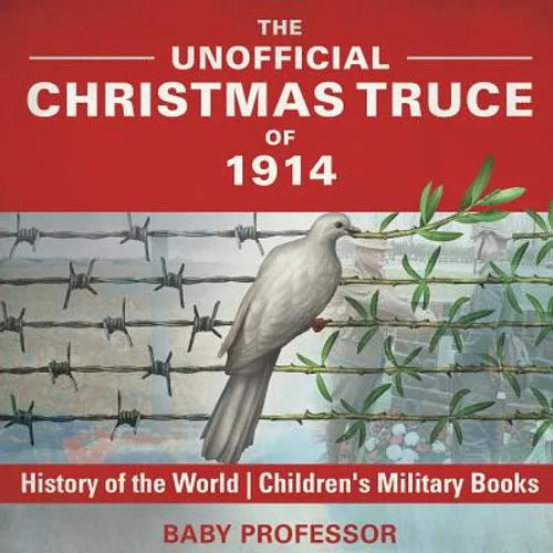 The Unofficial Christmas Truce of 1914 - History of the World Children's Military Books - Paperback