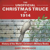 The Unofficial Christmas Truce of 1914 - History of the World Children's Military Books - Paperback