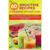 60 Smoothie recipes for Rapid weight loss: Cleanse & Detox; Rejuvenates; Beautifies; Anti-aging; Paleo-friendly; Diabetic-friendly; Fight obesity - Paperback